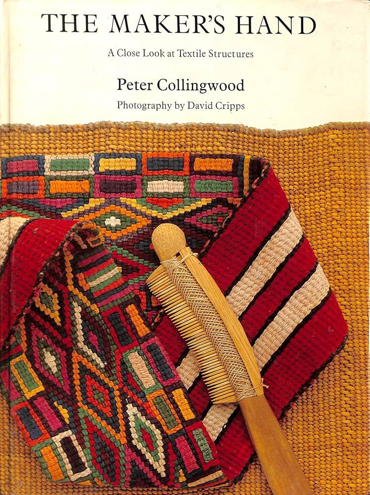 THE MAKER'S HAND Peter Collingwoodテキスタイル The Maker's Hand: A Close Look at Textile Structures by